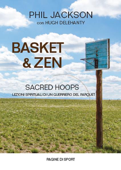Basket & zen. Sacred hoops - Phil Jackson,Hugh Delehanty - copertina