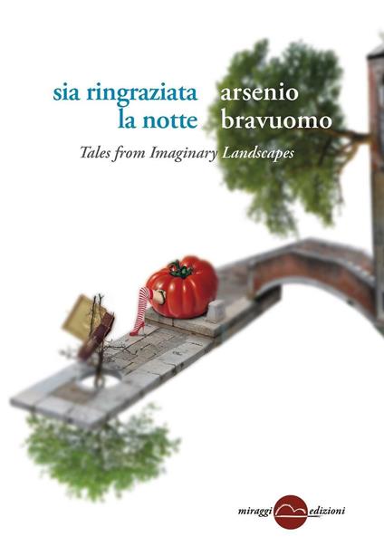 Sia ringraziata la notte. Tales from imaginary landscapes - Arsenio Bravuomo - copertina