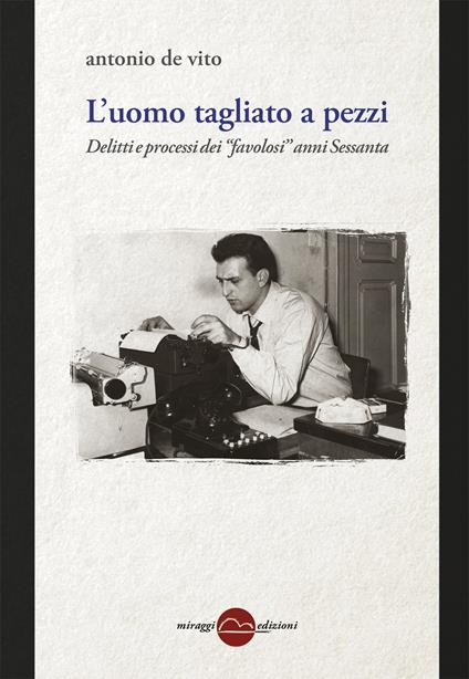 L'uomo tagliato a pezzi. Anni 60, entra la Corte - Antonio De Vito - copertina