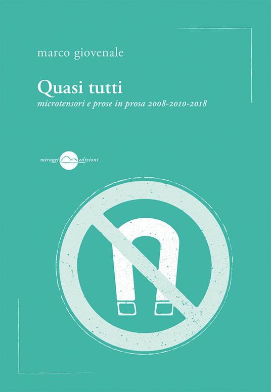 Quasi tutti. Microtensori e prose in prosa 2008-2010-2018 - Marco Giovenale - copertina