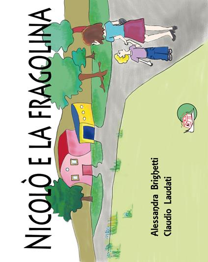 Nicolò e la fragolina. Ediz. illustrata - Alessandra Brighetti,Claudio Laudati - copertina