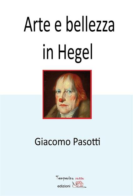 Arte e bellezza in Hegel - Giacomo Pasotti - ebook