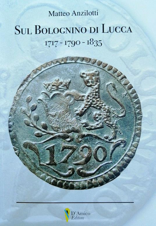 Sul Bolognino di Lucca 1717-1790-1835 - Matteo Anzilotti - copertina