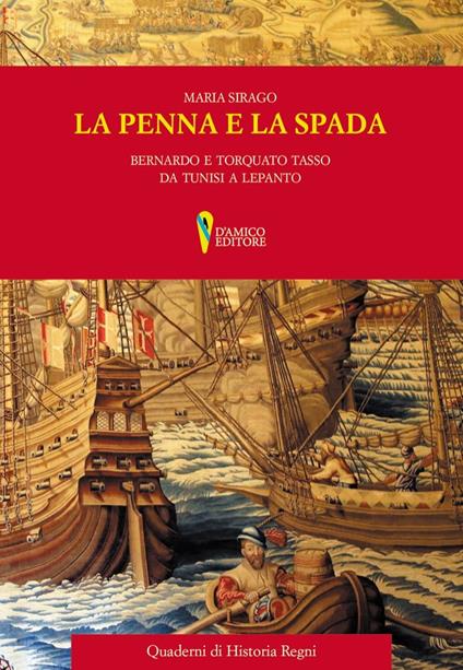 La penna e la spada. Bernardo e Torquato Tasso da Tunisi e Lepanto - Maria Sirago - copertina