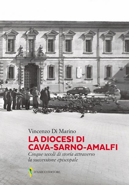 La diocesi di Cava-Sarno-Amalfi. Cinque secoli di storia attraverso la successione episcopale - Vincenzo Di Marino - copertina