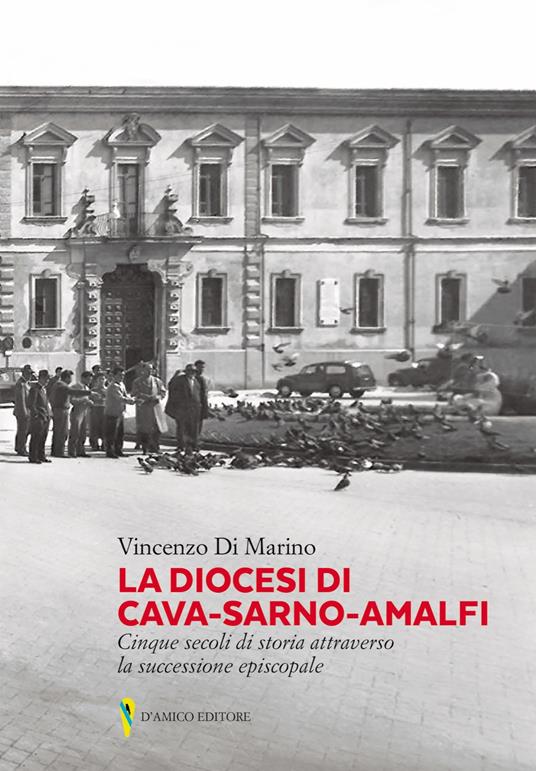La diocesi di Cava-Sarno-Amalfi. Cinque secoli di storia attraverso la successione episcopale - Vincenzo Di Marino - copertina