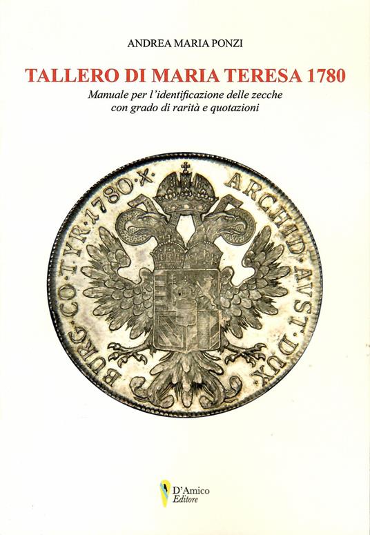 Tallero di Maria Teresa 1780. Manuale per l'identificazione delle zecche con grado di rarità e quotazione - Andrea Maria Ponzi - copertina
