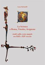 La scienza a Roma, Viterbo, Avignone. Studi sulla corte papale fra XIII e XIV secolo