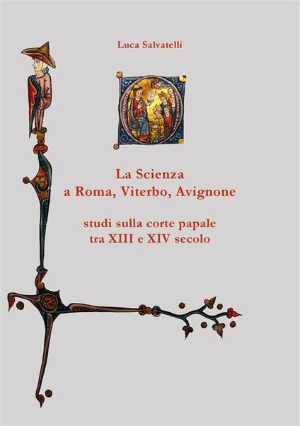 La scienza a Roma, Viterbo, Avignone. Studi sulla corte papale fra XIII e XIV secolo - Luca Salvatelli - ebook