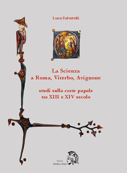 La scienza a Roma, Viterbo, Avignone. Studi sulla corte papale fra XIII e XIV secolo - Luca Salvatelli - copertina