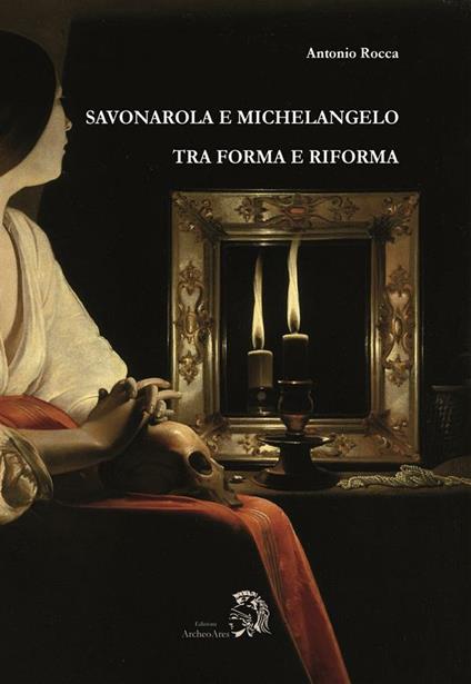 Savonarola e Michelangelo. Tra forma e riforma - Antonio Rocca - ebook