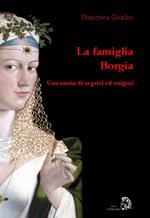 La famiglia Borgia. Una storia di segreti ed enigmi
