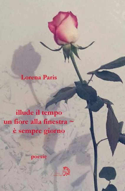 Illude il tempo un fiore alla finestra, è sempre giorno - Lorena Paris - copertina