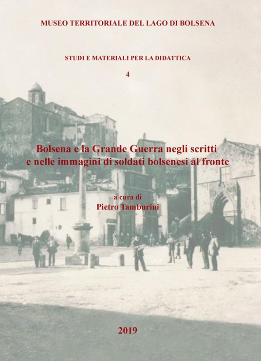 Bolsena e la Grande Guerra negli scritti e nelle immagini di soldati bolsenesi al fronte - Massimo Chiusaroli,Pietro Tamburini,Raffaella Bruti - copertina