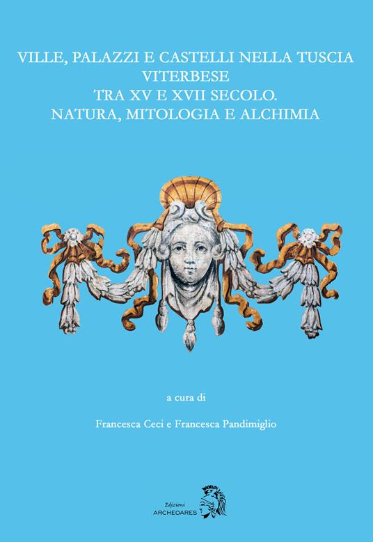 Ville, palazzi e castelli nella Tuscia viterbese tra XV e XVII secolo: natura, mitologia e alchimia - copertina