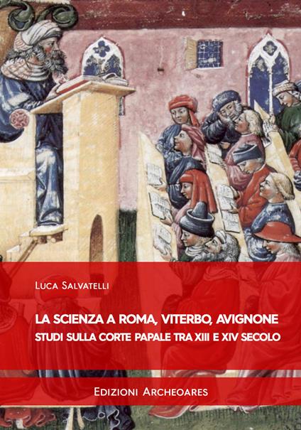 La scienza a Roma, Viterbo, Avignone. Studi sulla corte papale fra XIII e XIV secolo - Luca Salvatelli - copertina