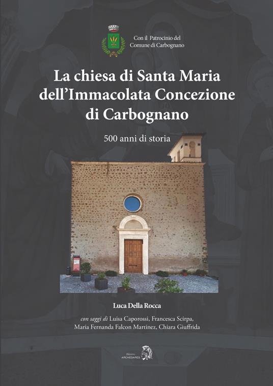 La chiesa di Santa Maria dell'Immacolata Concezione di Carbognano. 500 anni di storia - Luca Della Rocca - copertina