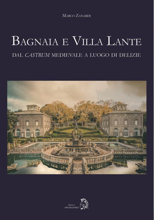 Bagnaia e Villa Lante. Dal castrum medievale a luogo di delizie - Marco Zanardi - copertina