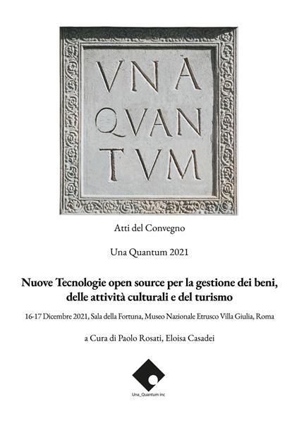 Nuove tecnologie open source per la gestione dei beni, delle attività culturali e del turismo. Atti del convegno Una Quantum 2021 (Roma, 16-17 Dicembre 2021) - copertina