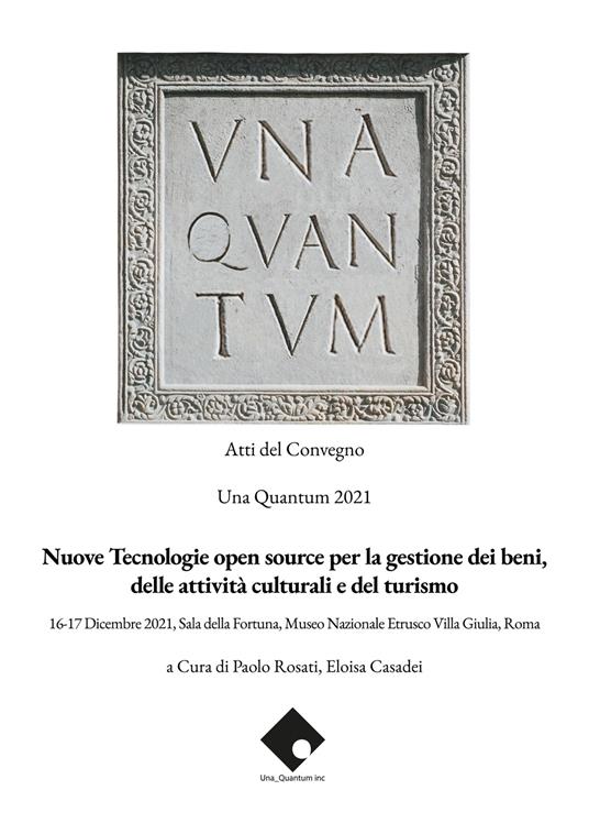 Nuove tecnologie open source per la gestione dei beni, delle attività culturali e del turismo. Atti del convegno Una Quantum 2021 (Roma, 16-17 Dicembre 2021) - copertina