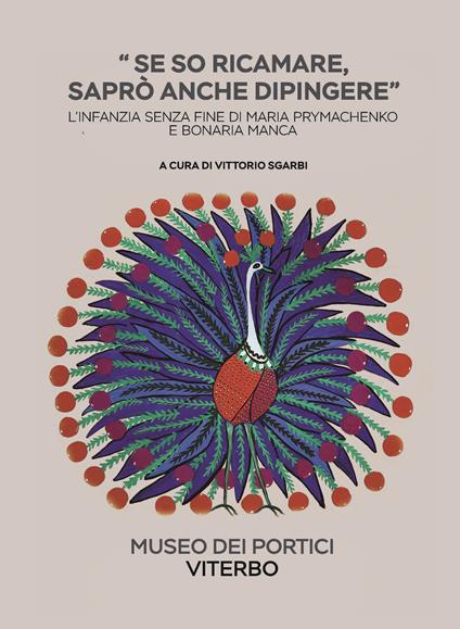 Se so ricamare saprò anche dipingere. L'infanzia senza fine di Maria Prymachenko e Bonaria Manca. Ediz. illustrata - Vittorio Sgarbi - copertina