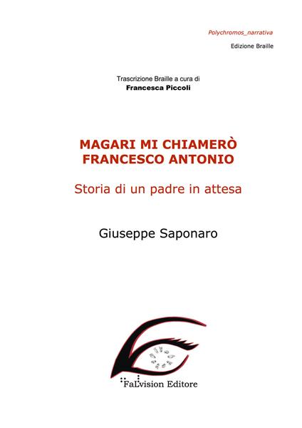 Magari mi chiamerò Francesco Antonio. Storia di un padre in attesa. Ediz. in braille - Giuseppe Saponaro - copertina