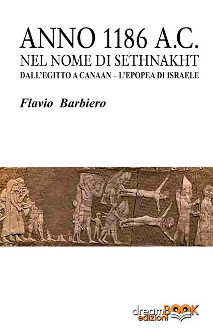 Anno 1186 a.C. Nel nome di Sethnakht. Dall'Egitto a Canaan. L'epopea di Israele - Flavio Barbiero - copertina