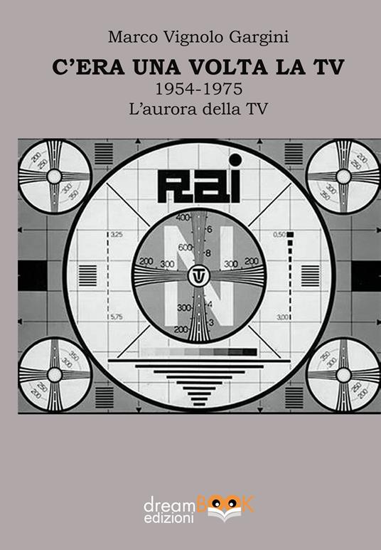 C’era una volta la TV 1954-1975. L’aurora della TV - Marco Vignolo Gargini - copertina