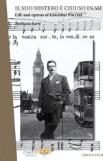Il mio mistero è chiuso in me. Life e works of Giacomo Puccini. Ediz. integrale