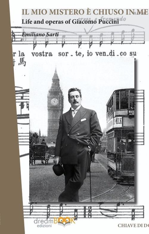 Il mio mistero è chiuso in me. Life e works of Giacomo Puccini. Ediz. integrale - Emiliano Sarti - copertina