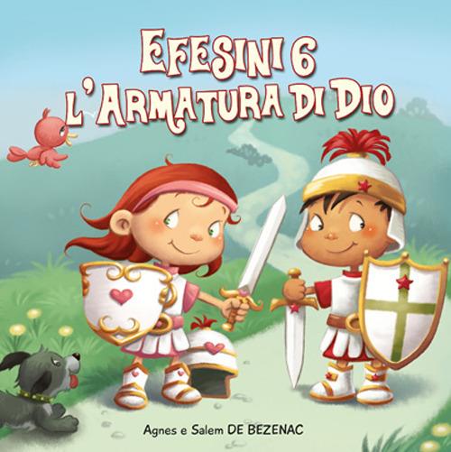 Efesini 6. L'armatura di Dio. Leggiamo la Bibbia - Agnes De Bezenac,Salem De Bezenac - copertina