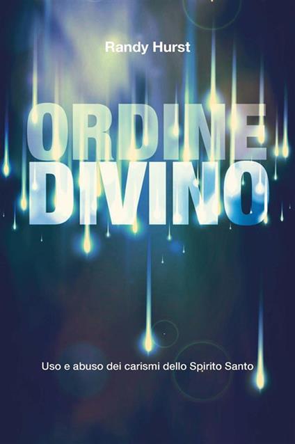 Ordine divino. Uso e abuso dei carismi dello Spirito Santo - Randy Hurst - ebook