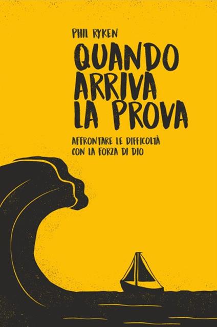 Quando arriva la prova. Affrontare le difficoltà con la forza di Dio - Phil Ryken - copertina