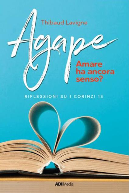 Agape. Amare ha ancora senso? Riflessioni su I Corinzi 13 - Thibaud Lavigne - copertina