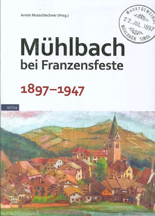 Muehlbach bei Franzensfeste 1897-1947 - Amir Mutschlechner - copertina