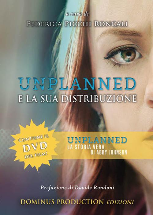 Unplanned e la sua distribuzione. Libro del film Unplanned. La storia vera di Abby Johnson. Con DVD-ROM - Federica Picchi Roncali - copertina