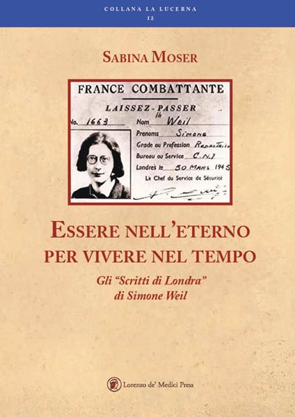 Essere nell'eterno per vivere nel tempo. Gli «Scritti di Londra» di Simone Weil - Sabina Moser - copertina