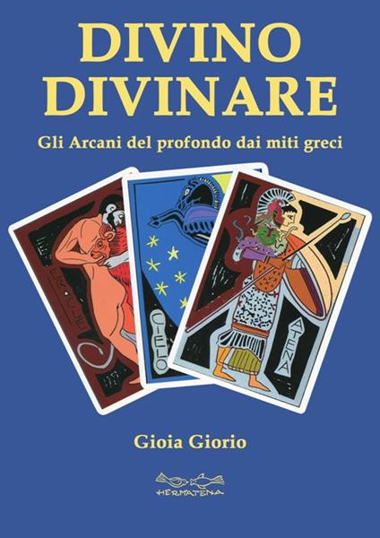 Divino divinare. Gli arcani del profondo dai miti greci - Gioia Giorio - copertina