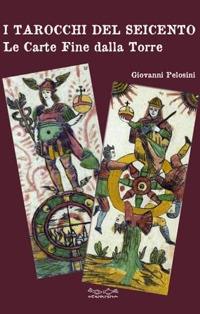 I tarocchi del Seicento. Le carte Fine dalla Torre - Giovanni Pelosini - copertina