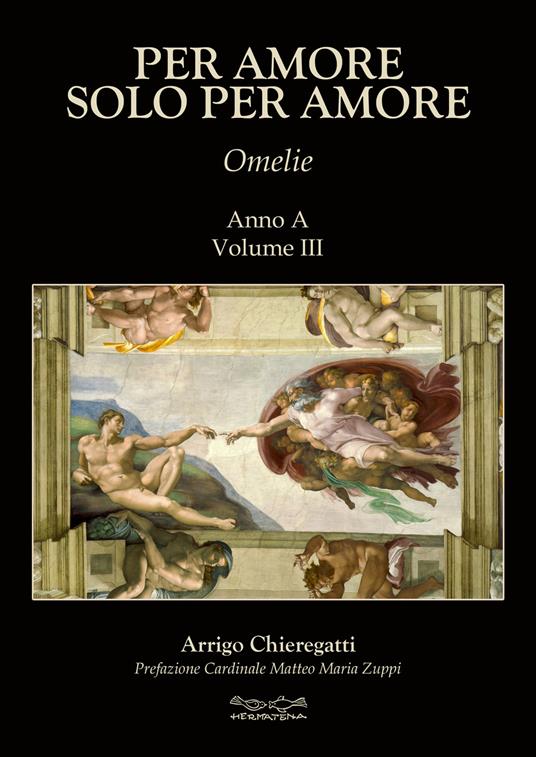 Per amore solo per amore. Omelie. Anno A. Vol. 3 - Arrigo Chieregatti - copertina