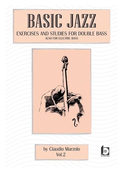 Basic jazz. Exercises and studies for double bass. Also for elettric bass. Con CD-Audio. Vol. 2 - Claudio Marzolo - copertina