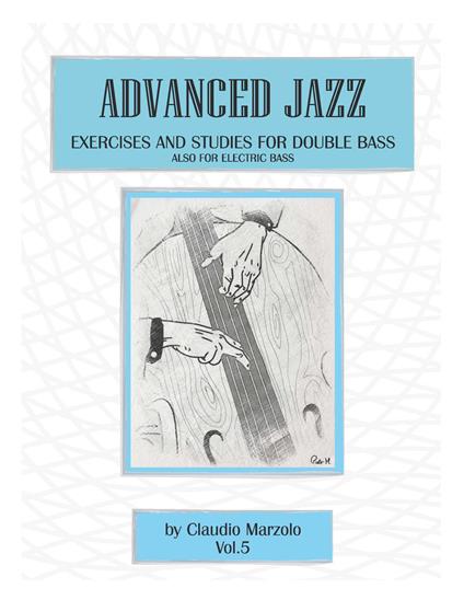 Advanced jazz. Vol. 5: Exercises and studies for double bass. Also for elettric bass. - Claudio Marzolo - copertina