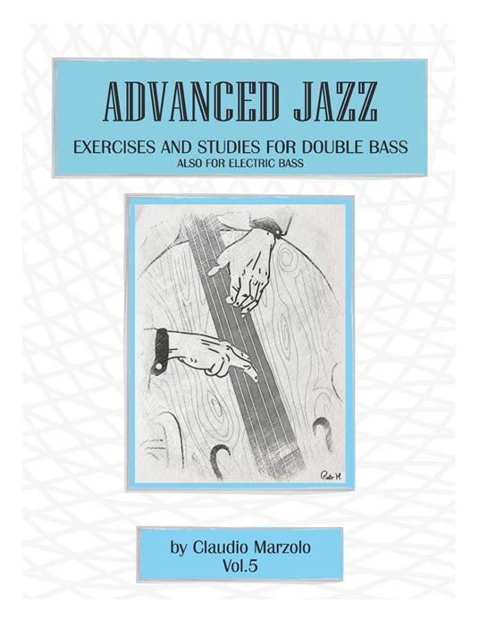 Advanced jazz. Vol. 5: Exercises and studies for double bass. Also for elettric bass. - Claudio Marzolo - copertina