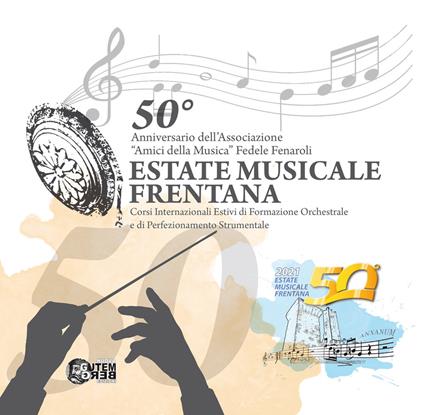 50° anniversario dell'Associazione «Amici della musica» Fedele Fenaroli. Estate musicale frentana. Corsi internazionale estivi di formazione orchestrale e di perfezionamento strumentale - copertina