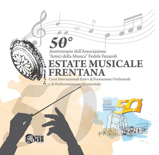 50° anniversario dell'Associazione «Amici della musica» Fedele Fenaroli. Estate musicale frentana. Corsi internazionale estivi di formazione orchestrale e di perfezionamento strumentale - copertina
