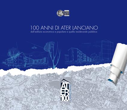 100 anni di ATER Lanciano. dall'edilizia economica e popolare a quella residenziale pubblica - Serena Sanseviero - copertina
