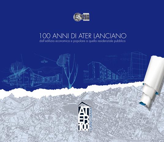 100 anni di ATER Lanciano. dall'edilizia economica e popolare a quella residenziale pubblica - Serena Sanseviero - copertina