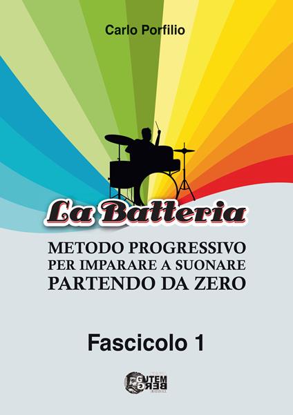 Metodo progressivo per imparare a suonare la batteria partendo da zero. Vol. 1 - Carlo Porfilio - copertina