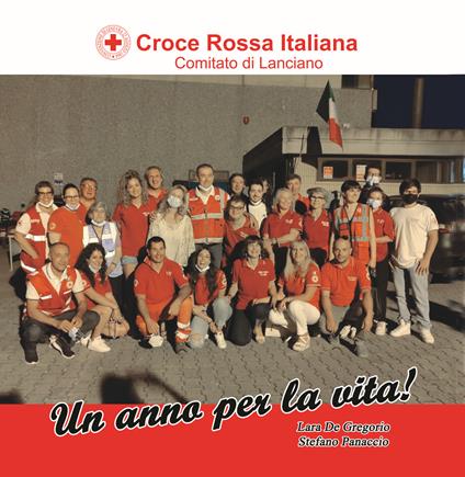 Croce Rossa Italiana. Comitato di Lanciano. Un anno per la vita! - Lara De Gregorio,Stefano Panaccio - copertina