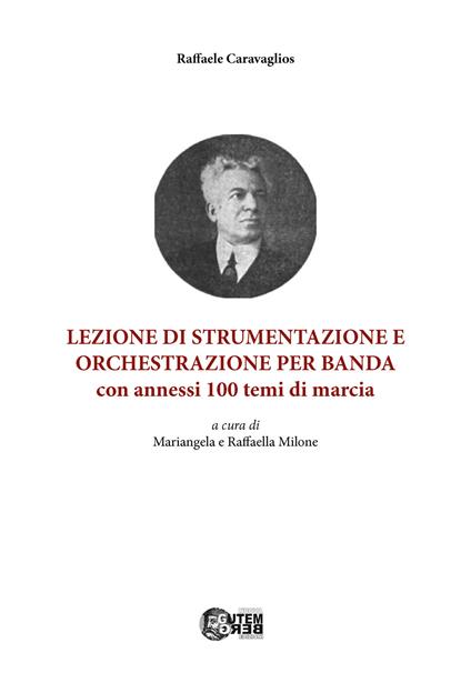 Lezione di strumentazione e orchestrazione per banda, con annessi 100 temi di marcia. Ediz. italiana e inglese - Raffaele Caravaglios - copertina